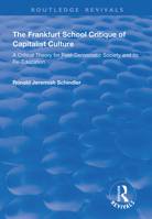 The Frankfurt School Critique of Capitalist Culture: A Critical Theory for Post-democratic Society and Its Re-education (Routledge Revivals) 1138343641 Book Cover