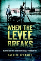 When the Levee Breaks: Memphis and the Mississippi Valley Flood of 1927 1609499425 Book Cover
