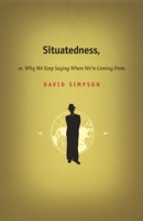 Situatedness, or, Why We Keep Saying Where We're Coming From 0822328399 Book Cover