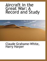 Aircraft In The Great War: A Record And Study 1017100527 Book Cover