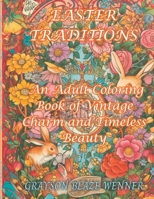 Easter Traditions: An Adult Coloring Book of Vintage Charm and Timeless Beauty B0C12B9M3D Book Cover