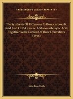 The Synthesis Of P-Cymene 2-Monocarboxylic Acid And Of P-Cymene 3-Monocarboxylic Acid, Together With Certain Of Their Derivatives 1346511144 Book Cover