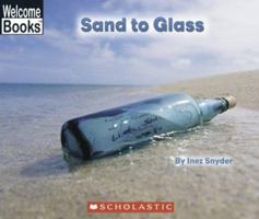 Sand To Glass (Welcome Books) 0516255290 Book Cover