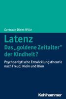 Latenz - Das 'Goldene Zeitalter' Der Kindheit: Psychoanalytische Entwicklungstheorie Nach Freud, Klein Und Bion 3170260642 Book Cover