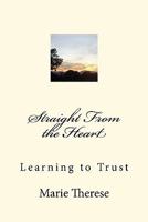 Straight from the Heart, Learning to Trust 146090690X Book Cover