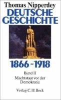 Deutsche Geschichte 1866-1918, Bd.2, Machtstaat vor der Demokratie 3406348017 Book Cover