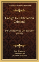 Codigo De Instruccion Criminal: De La Republica Del Salvador (1893) 1160816743 Book Cover