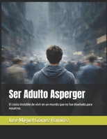Ser Adulto Asperger: El costo invisible de vivir en un mundo que no fue diseñado para nosotros (Asperger-TEA1) (Spanish Edition) B0GKWFV2SJ Book Cover