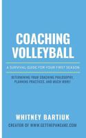 Coaching Volleyball: A Survival Guide for Your First Season 1520790953 Book Cover