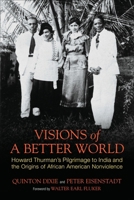 Visions of a Better World: Howard Thurman's Pilgrimage to India and the Origins of African American Nonviolence 0807000469 Book Cover