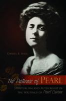 The Patience of Pearl: Spiritualism and Authorship in the Writings of Pearl Curran 0826219896 Book Cover