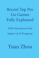 Top Pro Go Games Fully Explained: With Discussion of the Impact of AI Programs B08FTCLCWT Book Cover