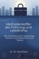 Methodenkoffer der Führung und Leadership: Ein Praxisbuch für wirksames Führen von Menschen und Teams (German Edition) 3384974727 Book Cover