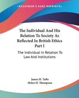 The Individual And His Relation To Society As Reflected In British Ethics Part I: The Individual In Relation To Law And Institutions 1163080675 Book Cover