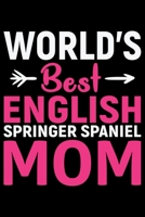 World's Best English Springer Spaniel Mom: Cool English Springer Spaniel Dog Journal Notebook - Gifts Idea for English Springer Spaniel Dog Lovers Notebook for Men & Women. 1661431623 Book Cover