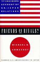Friends or Rivals?: The Insider's Account of U.S.-Japan Relations 023110488X Book Cover