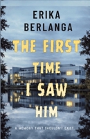 The First Time I Saw Him: A Memory That Shouldn't Exist B0GSKF82S9 Book Cover