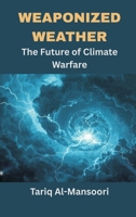 Weaponized Weather: The Future of Climate Warfare 9347436488 Book Cover