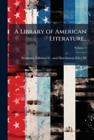 A Library of American Literature..; Volume 9 1176783564 Book Cover