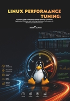 Linux Performance Tuning: A Practical Guide to Optimizing System Resources, Enhancing Application Efficiency, and Achieving Maximum Performance in Modern Linux Environments B0H59FHSXP Book Cover