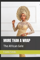 MORE THAN A WRAP: The African Gele B09Q6SYCH8 Book Cover