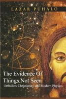 Evidence of Things Not Seen: Orthodoxy and Modern Physics 154720396X Book Cover