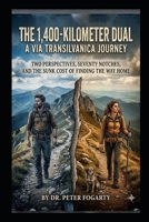 The 1,400-Kilometer Dual: A Via Transilvanica Journey:: Two Perspectives, Seventy Notches, and the Sunk Cost of Finding the Way Home B0GTGT41YD Book Cover