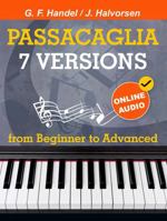 7 Versions Passacaglia – Handel / Halvorsen: Piano Sheet Music from Beginner to Advanced. With Online Audio 1962612155 Book Cover