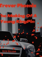 Trevor Phoenix: The Making Of A Young KingPin 1387050222 Book Cover