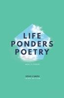 Life Ponders Poetry: More To Ponder: Third Edition 1918096023 Book Cover