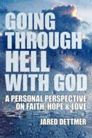 Going Through Hell With God: A Personal Perspective On Faith, Hope and Love 143430163X Book Cover