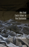We Find Each Other in the Darkness: Poems 168003216X Book Cover