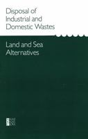 Disposal of Industrial and Domestic Wastes: Land and Sea Alternatives 0309034841 Book Cover