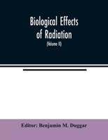 Biological effects of radiation; mechanism and measurement of radiation, applications in biology, photochemical reactions, effects of radiant energy on organisms and organic products Volume 2 1017736553 Book Cover