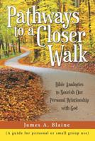 Pathways to a Closer Walk : Bible Analogies to Nourish Our Personal Relationship with God 1973656264 Book Cover