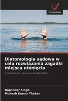 Diatomologia sadowa w celu rozwiazania zagadki miejsca utoniecia: Z odniesieniem do okrzemek Pendzabu (Polish Edition) 6203891754 Book Cover