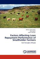 Factors Affecting Loan Repayment Performance of Smallholder Farmers: East Hararghe, Ethiopia 3848439395 Book Cover