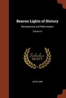 Beacon Lights of History: Renaissance and Reformation. 1884 1374834610 Book Cover