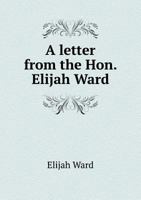 A Letter from the Hon. Elijah Ward 5518603665 Book Cover