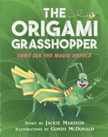 The Origami Grasshopper: Come See the Magic Unfold 1480856002 Book Cover