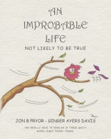 An Improbable Life: Not Likely to be True B0GYB5FZW3 Book Cover