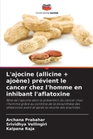 L'ajocine (allicine + ajoène) prévient le cancer chez l'homme en inhibant l'aflatoxine (French Edition) 6209958826 Book Cover
