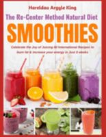 The Re-Center Method Natural Diet SMOOTHIES: Celebrate the Joy of Juicing 60 International Recipes to burn fat & increase your energy in Just 8 weeks 1950838293 Book Cover