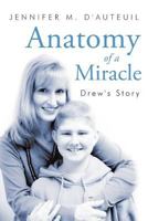 Anatomy of a Miracle: Drew's Story 1449760872 Book Cover