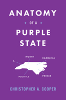 Anatomy of a Purple State: A North Carolina Politics Primer 1469681714 Book Cover