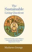 The Sustainable Living Quotient: A Practical Guide to Inner Balance, Community Well-being, and a Regenerative Future B0GD2D548J Book Cover