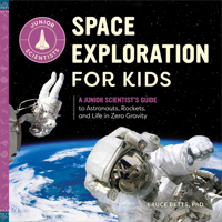 Space Exploration for Kids: A Junior Scientist’s Guide to Astronauts, Rockets, and Life in Zero Gravity 1647397561 Book Cover