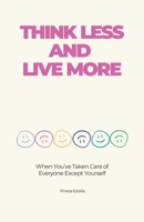 Think Less and Live More: When You’ve Taken Care of Everyone Except Yourself (Spanish Edition) B0FRMCP3RJ Book Cover