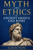 Myth and Ethics in Ancient Greece and Rome B0H1GBMZT7 Book Cover