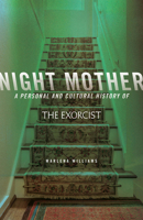 Night Mother: A Personal and Cultural History of The Exorcist 081425876X Book Cover